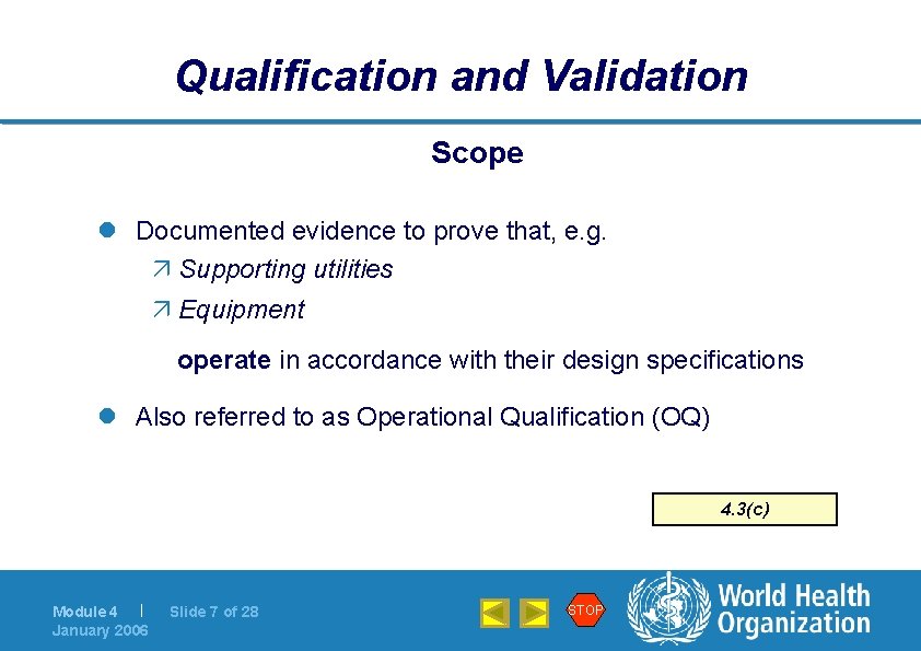 Qualification and Validation Scope l Documented evidence to prove that, e. g. ä Supporting