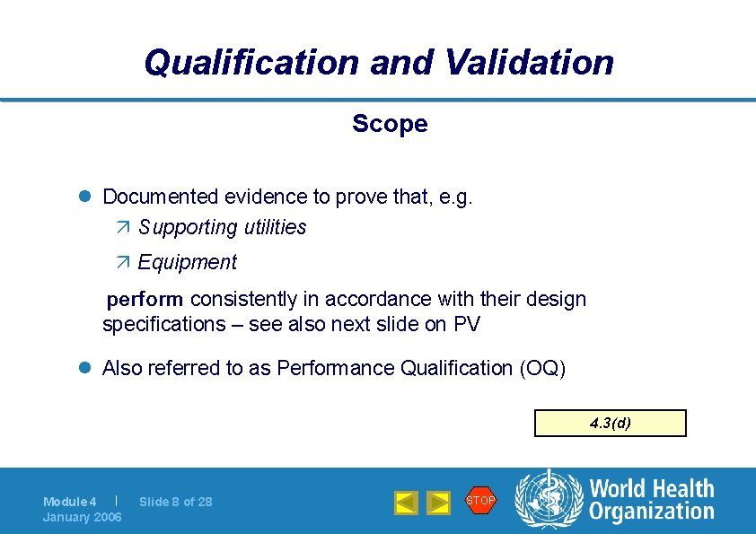 Qualification and Validation Scope l Documented evidence to prove that, e. g. ä Supporting