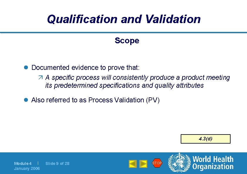 Qualification and Validation Scope l Documented evidence to prove that: ä A specific process