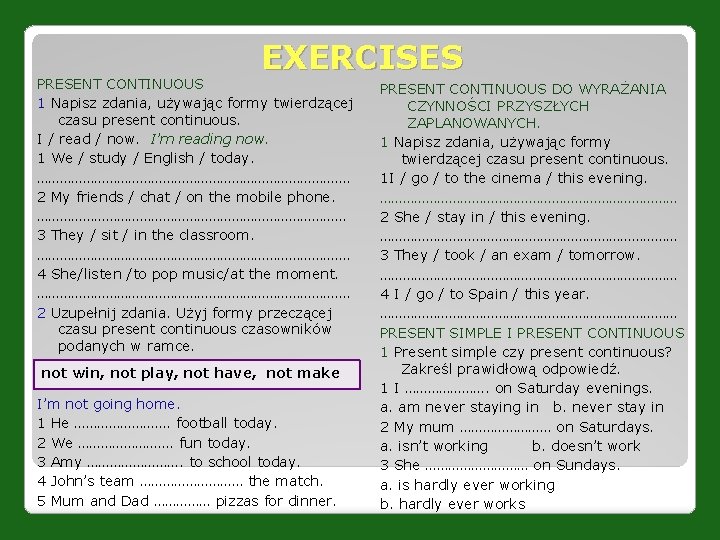 EXERCISES PRESENT CONTINUOUS 1 Napisz zdania, używając formy twierdzącej czasu present continuous. I /