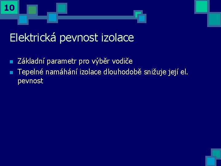 10 Elektrická pevnost izolace n n Základní parametr pro výběr vodiče Tepelné namáhání izolace