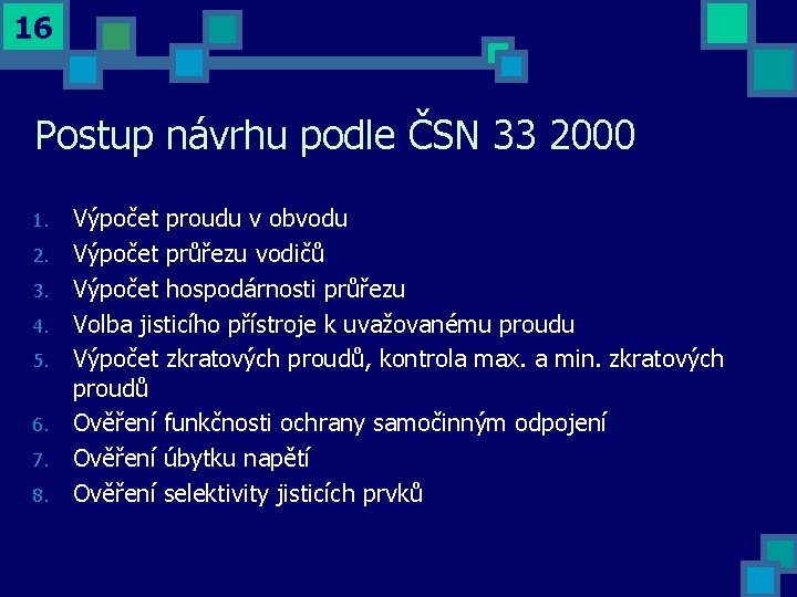 16 Postup návrhu podle ČSN 33 2000 1. 2. 3. 4. 5. 6. 7.
