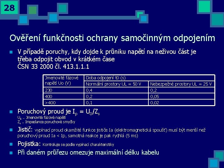 28 Ověření funkčnosti ochrany samočinným odpojením n V případě poruchy, kdy dojde k průniku