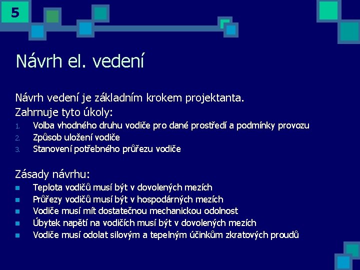 5 Návrh el. vedení Návrh vedení je základním krokem projektanta. Zahrnuje tyto úkoly: 1.