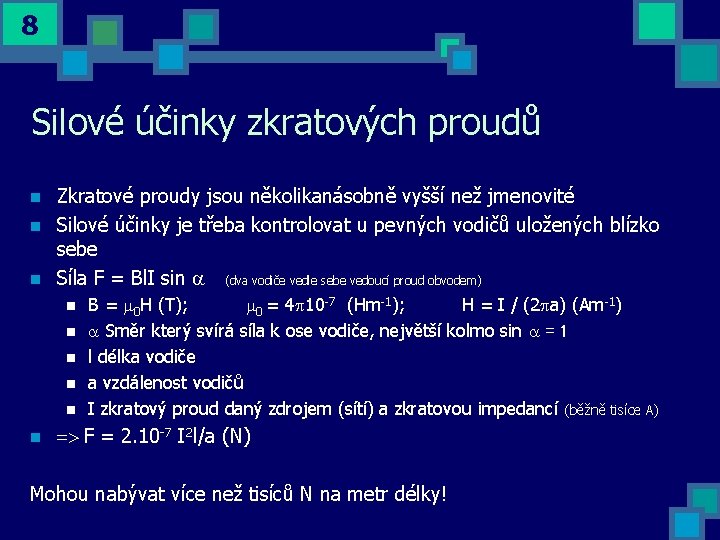 8 Silové účinky zkratových proudů n n n Zkratové proudy jsou několikanásobně vyšší než