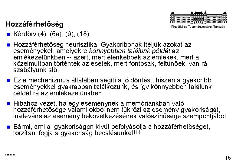 Hozzáférhetőség n Kérdőív (4), (6 a), (9), (18) n Hozzáférhetőség heurisztika: Gyakoribbnak ítéljük azokat