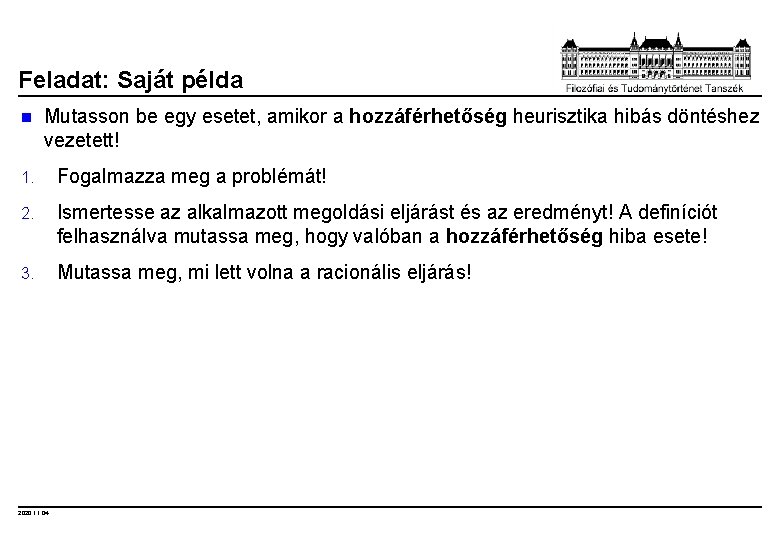 Feladat: Saját példa n Mutasson be egy esetet, amikor a hozzáférhetőség heurisztika hibás döntéshez