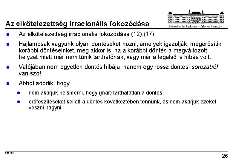 Az elkötelezettség irracionális fokozódása n Az elkötelezettség irracionális fokozódása (12), (17) n Hajlamosak vagyunk