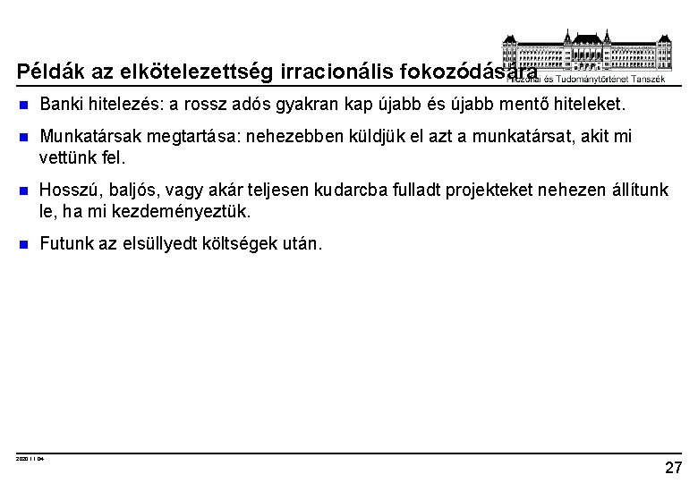 Példák az elkötelezettség irracionális fokozódására n Banki hitelezés: a rossz adós gyakran kap újabb