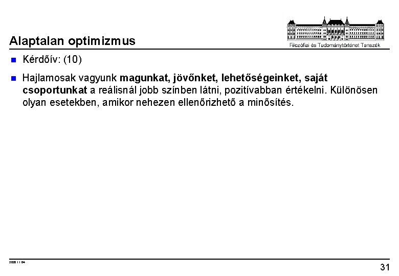 Alaptalan optimizmus n Kérdőív: (10) n Hajlamosak vagyunk magunkat, jövőnket, lehetőségeinket, saját csoportunkat a