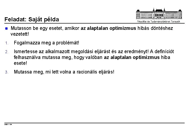 Feladat: Saját példa n Mutasson be egy esetet, amikor az alaptalan optimizmus hibás döntéshez