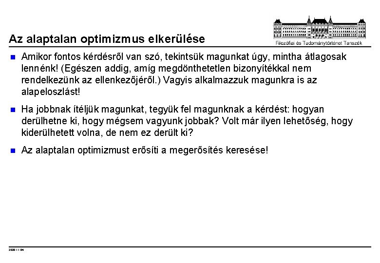 Az alaptalan optimizmus elkerülése n Amikor fontos kérdésről van szó, tekintsük magunkat úgy, mintha