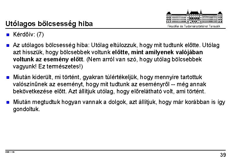 Utólagos bölcsesség hiba n Kérdőív: (7) n Az utólagos bölcsesség hiba: Utólag eltúlozzuk, hogy