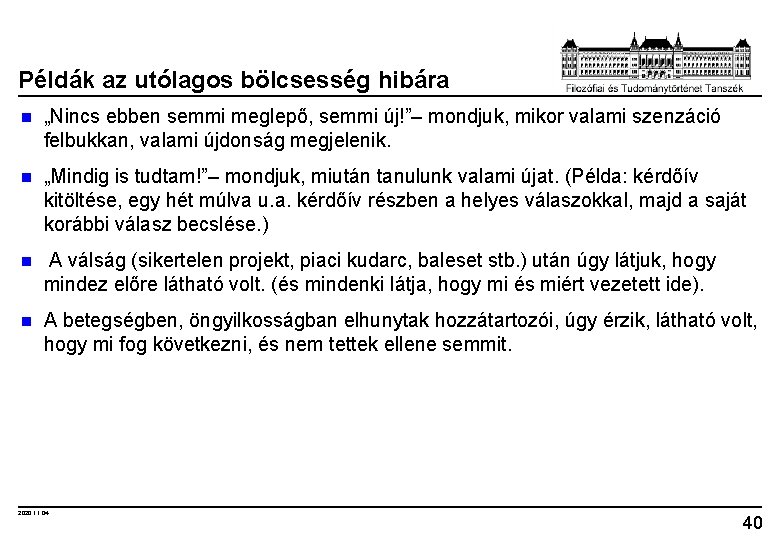 Példák az utólagos bölcsesség hibára n „Nincs ebben semmi meglepő, semmi új!”– mondjuk, mikor