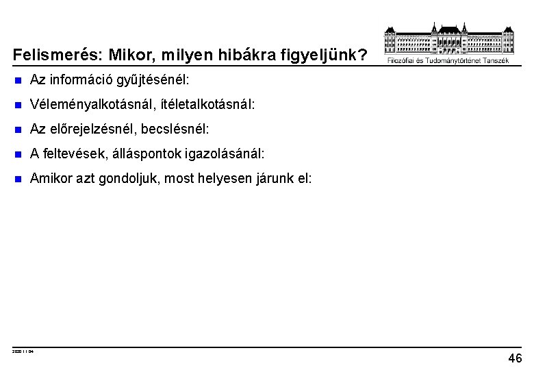 Felismerés: Mikor, milyen hibákra figyeljünk? n Az információ gyűjtésénél: n Véleményalkotásnál, ítéletalkotásnál: n Az