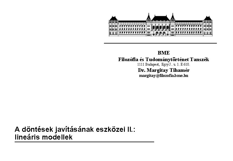 BME Filozófia és Tudománytörténet Tanszék 1111 Budapest, Egry J. . u. 1. E 610.