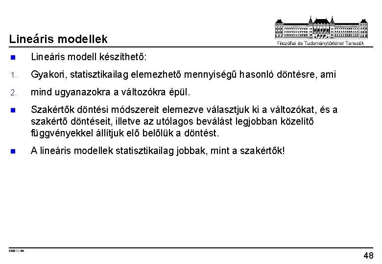 Lineáris modellek n Lineáris modell készíthető: 1. Gyakori, statisztikailag elemezhető mennyiségű hasonló döntésre, ami