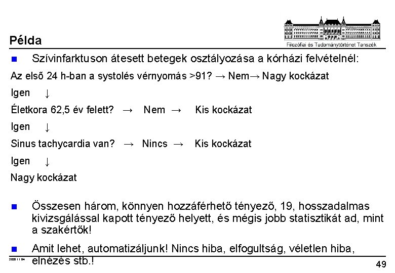 Példa n Szívinfarktuson átesett betegek osztályozása a kórházi felvételnél: Az első 24 h-ban a