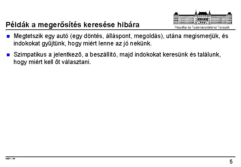 Példák a megerősítés keresése hibára n Megtetszik egy autó (egy döntés, álláspont, megoldás), utána