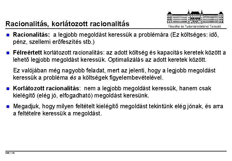 Racionalitás, korlátozott racionalitás n Racionalitás: a legjobb megoldást keressük a problémára (Ez költséges: idő,