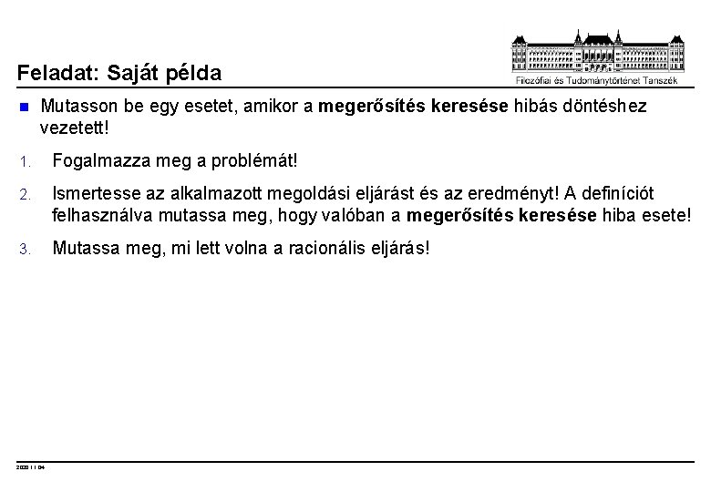 Feladat: Saját példa n Mutasson be egy esetet, amikor a megerősítés keresése hibás döntéshez