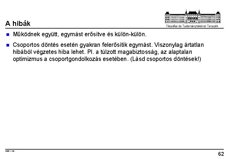 A hibák n Működnek együtt, egymást erősítve és külön-külön. n Csoportos döntés esetén gyakran