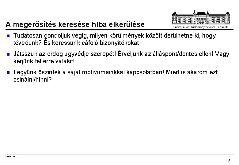 A megerősítés keresése hiba elkerülése n Tudatosan gondoljuk végig, milyen körülmények között derülhetne ki,