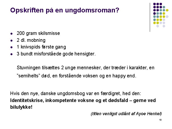 Opskriften på en ungdomsroman? l l 200 gram skilsmisse 2 dl. mobning 1 knivspids