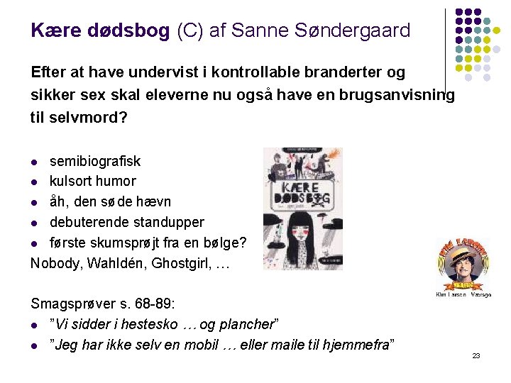 Kære dødsbog (C) af Sanne Søndergaard Efter at have undervist i kontrollable branderter og