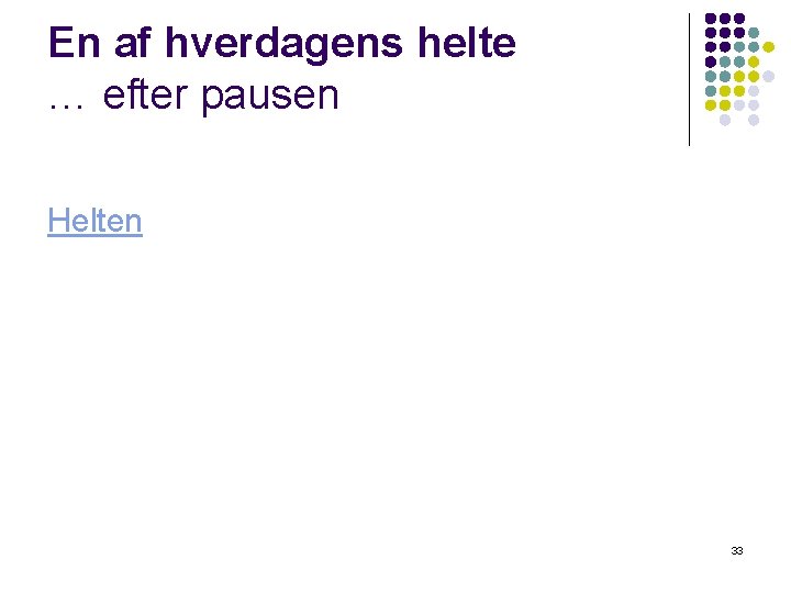 En af hverdagens helte … efter pausen Helten 33 