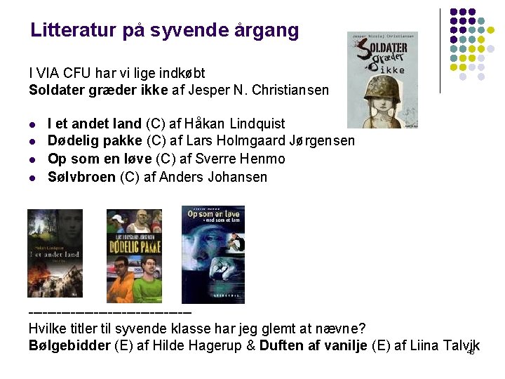 Litteratur på syvende årgang I VIA CFU har vi lige indkøbt Soldater græder ikke