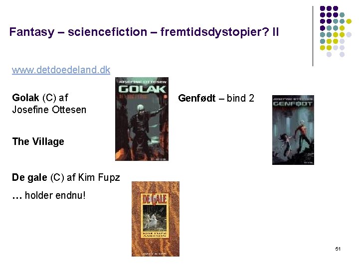Fantasy – sciencefiction – fremtidsdystopier? ll www. detdoedeland. dk Golak (C) af Josefine Ottesen