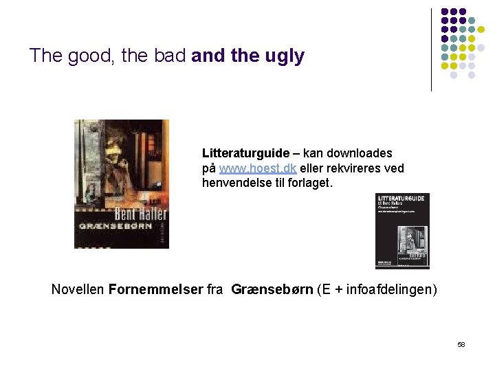 The good, the bad and the ugly Litteraturguide – kan downloades på www. hoest.