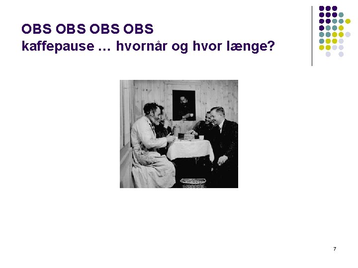 OBS OBS kaffepause … hvornår og hvor længe? 7 