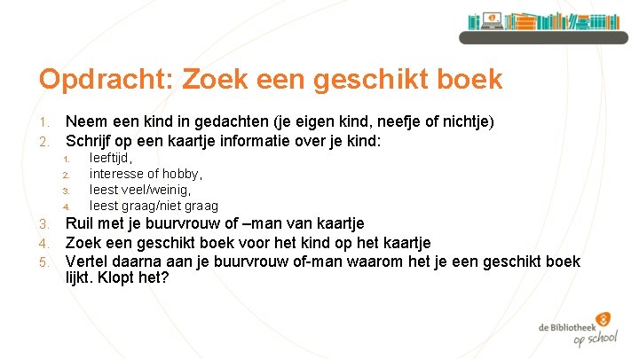 Opdracht: Zoek een geschikt boek 1. 2. Neem een kind in gedachten (je eigen