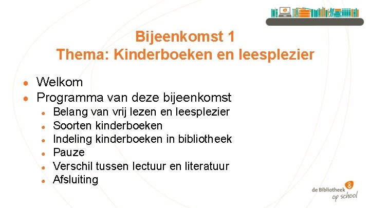 Bijeenkomst 1 Thema: Kinderboeken en leesplezier ● ● Welkom Programma van deze bijeenkomst ●