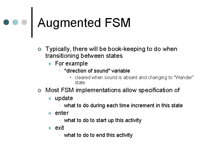 Augmented FSM ¢ Typically, there will be book-keeping to do when transitioning between states