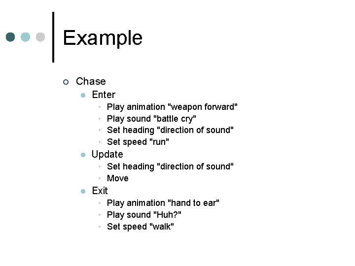 Example ¢ Chase l Enter • • l Play animation "weapon forward" Play sound