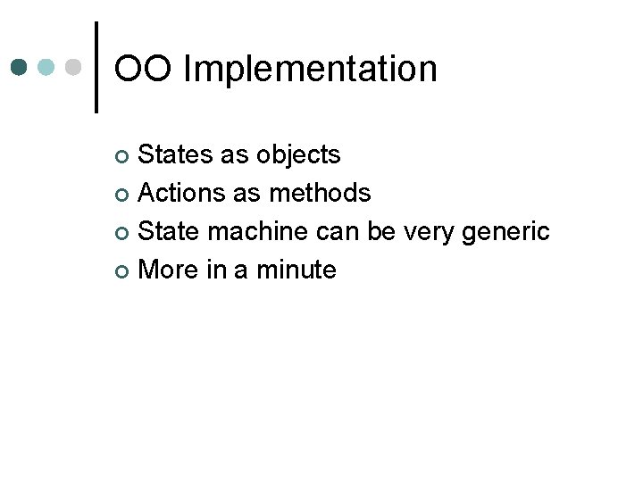 OO Implementation States as objects ¢ Actions as methods ¢ State machine can be