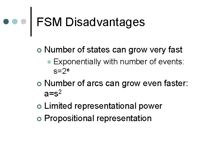 FSM Disadvantages ¢ Number of states can grow very fast l Exponentially with number
