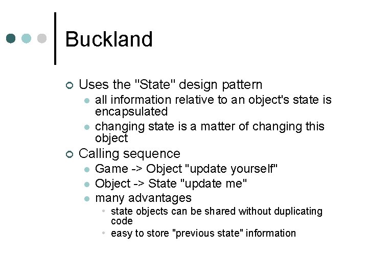 Buckland ¢ Uses the "State" design pattern l l ¢ all information relative to