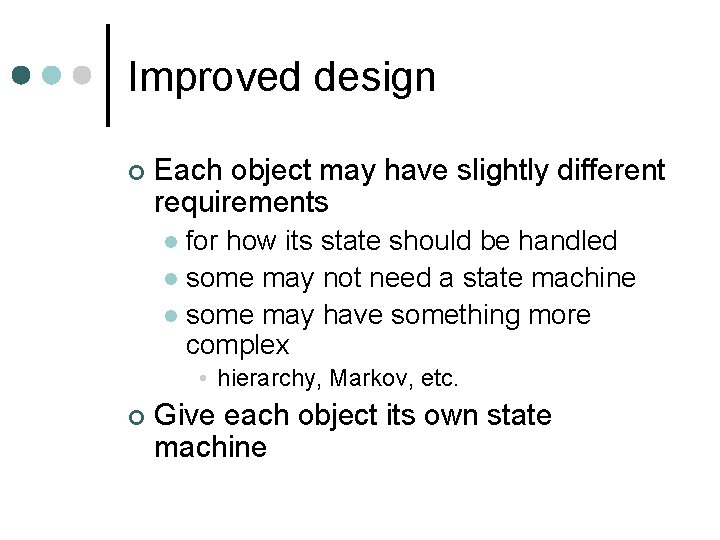 Improved design ¢ Each object may have slightly different requirements for how its state