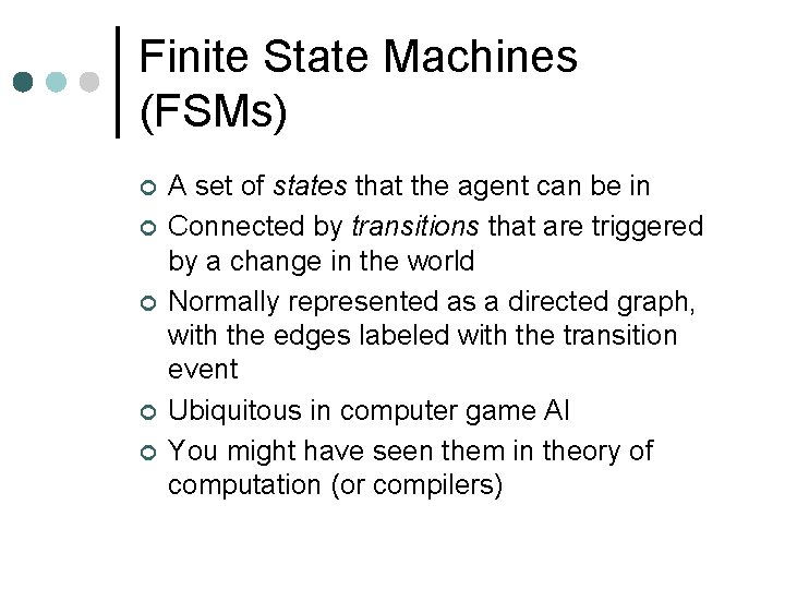 Finite State Machines (FSMs) ¢ ¢ ¢ A set of states that the agent