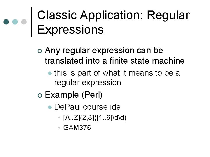 Classic Application: Regular Expressions ¢ Any regular expression can be translated into a finite