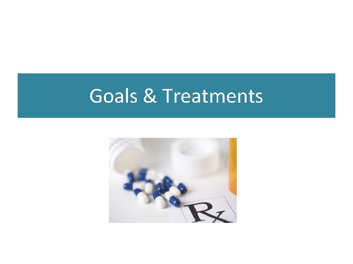 Goals & Treatments 