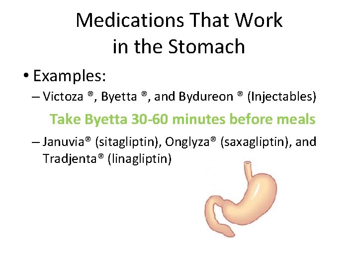 Medications That Work in the Stomach • Examples: – Victoza ®, Byetta ®, and