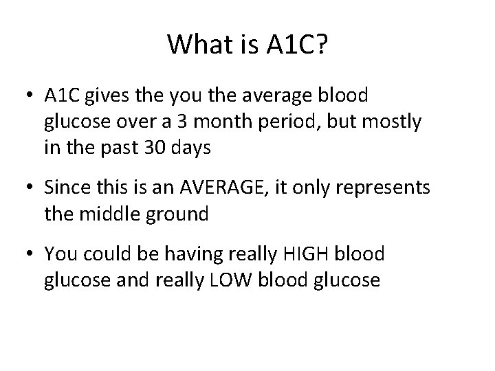 What is A 1 C? • A 1 C gives the you the average