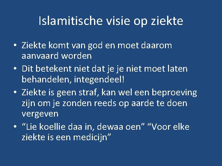 Islamitische visie op ziekte • Ziekte komt van god en moet daarom aanvaard worden