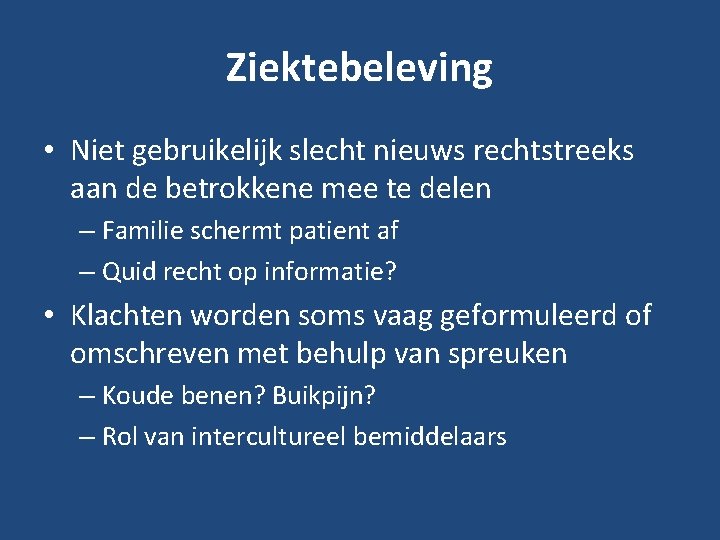 Ziektebeleving • Niet gebruikelijk slecht nieuws rechtstreeks aan de betrokkene mee te delen –