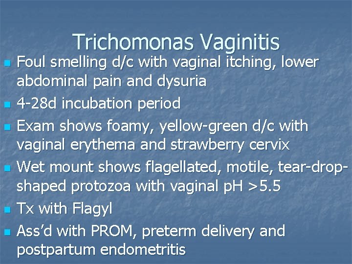 Trichomonas Vaginitis n n n Foul smelling d/c with vaginal itching, lower abdominal pain